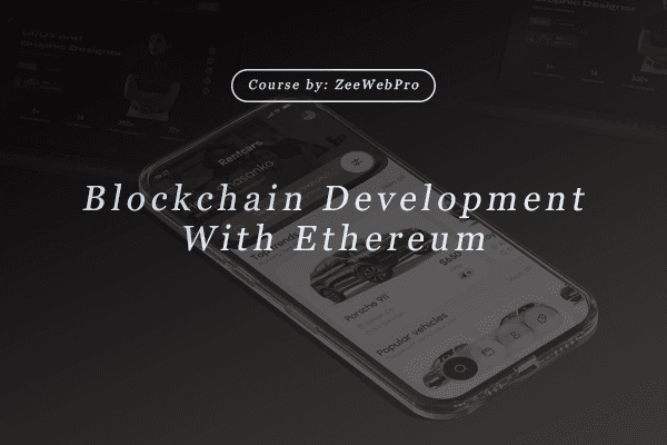 Blockchain Development with Ethereum